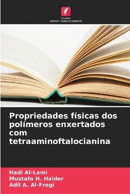 Propriedades físicas dos polímeros enxertados com tetraaminoftalocianina - Hadi Al-Lami,Mustafa H Haider,Adil A Al-Fregi - cover
