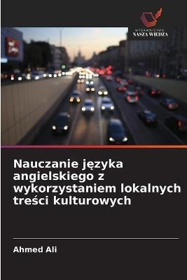 Nauczanie języka angielskiego z wykorzystaniem lokalnych treści kulturowych - Ahmed Ali - cover