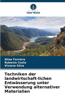 Techniken der landwirtschaft-lichen Entwässerung unter Verwendung alternativer Materialien - Aline Ferreira,Rubenia Costa,Viviane Silva - cover