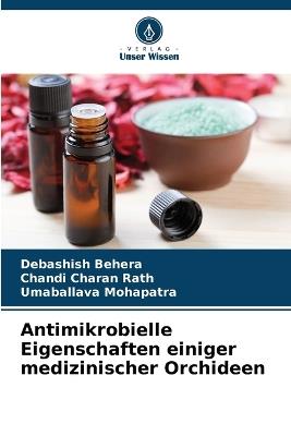 Antimikrobielle Eigenschaften einiger medizinischer Orchideen - Debashish Behera,Chandi Charan Rath,Umaballava Mohapatra - cover