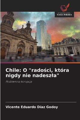 Chile: O "radości, która nigdy nie nadeszla" - Vicente Eduardo Díaz Godoy - cover