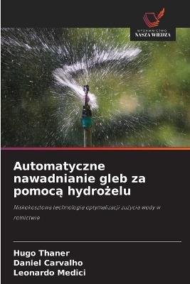 Automatyczne nawadnianie gleb za pomocą hydrożelu - Hugo Thaner,Daniel Carvalho,Leonardo Medici - cover