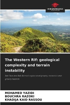 The Western Rif: geological complexity and terrain instability - Mohamed Yazidi,Bouchra Razoki,Khadija Kaid Rassou - cover