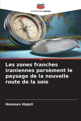 Les zones franches iraniennes parsèment le paysage de la nouvelle route de la soie - Hooman Hajati - cover