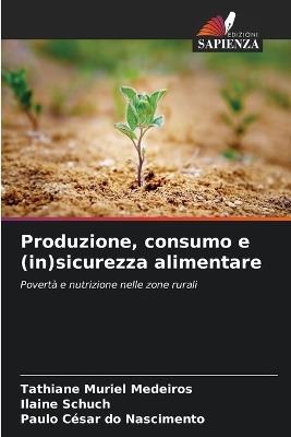 Produzione, consumo e (in)sicurezza alimentare - Tathiane Muriel Medeiros,Ilaine Schuch,Paulo César Do Nascimento - cover