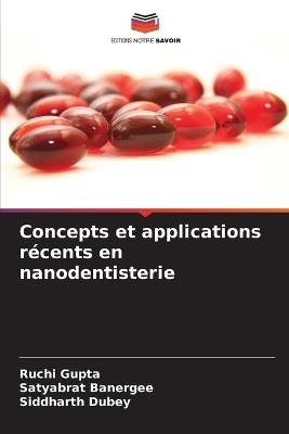 Concepts et applications récents en nanodentisterie - Ruchi Gupta,Satyabrat Banergee,Siddharth Dubey - cover