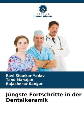 Jüngste Fortschritte in der Dentalkeramik - Ravi Shankar Yadav,Tanu Mahajan,Rajashekar Sangur - cover