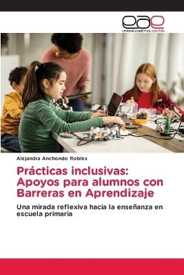Prácticas inclusivas: Apoyos para alumnos con Barreras en Aprendizaje - Alejandra Anchondo Robles - cover