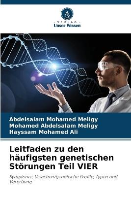 Leitfaden zu den häufigsten genetischen Störungen Teil VIER - Abdelsalam Mohamed Meligy,Mohamed Abdelsalam Meligy,Hayssam Mohamed Ali - cover