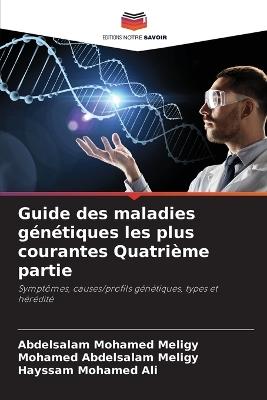 Guide des maladies génétiques les plus courantes Quatrième partie - Abdelsalam Mohamed Meligy,Mohamed Abdelsalam Meligy,Hayssam Mohamed Ali - cover