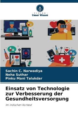 Einsatz von Technologie zur Verbesserung der Gesundheitsversorgung - Sachin C Narwadiya,Neha Suthar,Pinku Mani Talukdar - cover