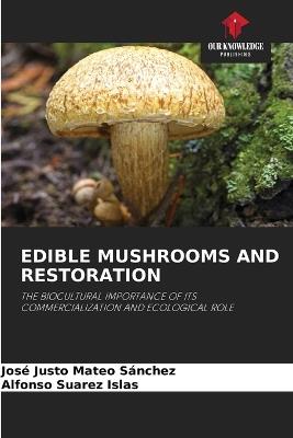 Edible Mushrooms and Restoration - José Justo Mateo Sánchez,Alfonso Suarez Islas - cover
