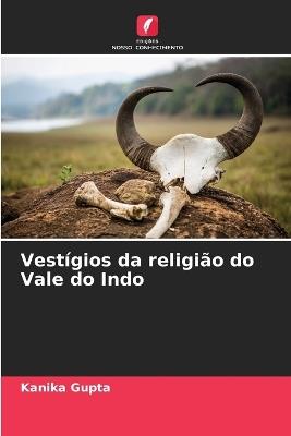 Vestígios da religião do Vale do Indo - Kanika Gupta - cover