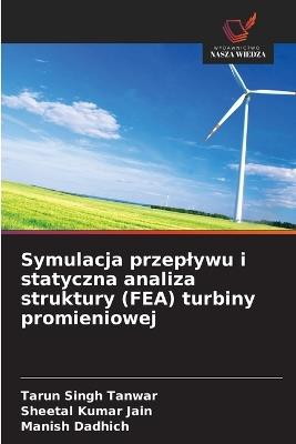 Symulacja przeplywu i statyczna analiza struktury (FEA) turbiny promieniowej - Tarun Singh Tanwar,Sheetal Kumar Jain,Manish Dadhich - cover