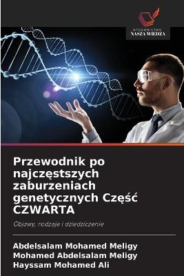 Przewodnik po najczęstszych zaburzeniach genetycznych Częśc CZWARTA - Abdelsalam Mohamed Meligy,Mohamed Abdelsalam Meligy,Hayssam Mohamed Ali - cover
