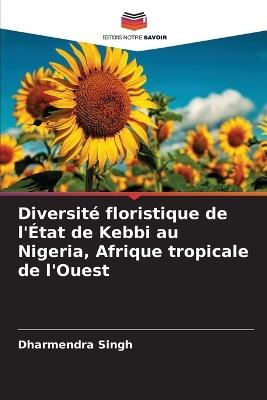 Diversité floristique de l'État de Kebbi au Nigeria, Afrique tropicale de l'Ouest - Dharmendra Singh - cover