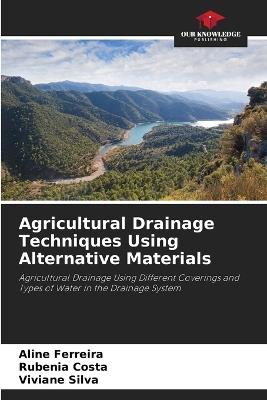 Agricultural Drainage Techniques Using Alternative Materials - Aline Ferreira,Rubenia Costa,Viviane Silva - cover