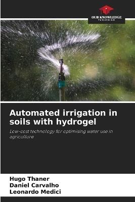 Automated irrigation in soils with hydrogel - Hugo Thaner,Daniel Carvalho,Leonardo Medici - cover