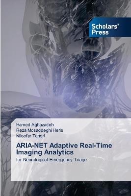 ARIA-NET Adaptive Real-Time Imaging Analytics - Hamed Aghazadeh,Reza Mosaddeghi Heris,Niloofar Taheri - cover