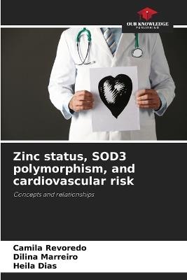 Zinc status, SOD3 polymorphism, and cardiovascular risk - Camila Revoredo,Dilina Marreiro,Heila Dias - cover