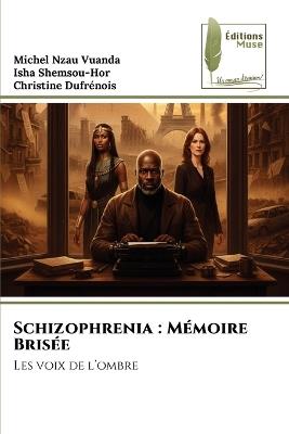 Schizophrenia: Mémoire Brisée - Michel Nzau Vuanda,Isha Shemsou-Hor,Christine Dufrénois - cover