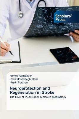 Neuroprotection and Regeneration in Stroke - Hamed Aghazadeh,Reza Mosaddeghi Heris,Nasrin Forghani - cover
