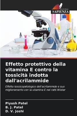 Effetto protettivo della vitamina E contro la tossicità indotta dall'acrilammide - Piyush Patel,B J Patel,D V Joshi - cover