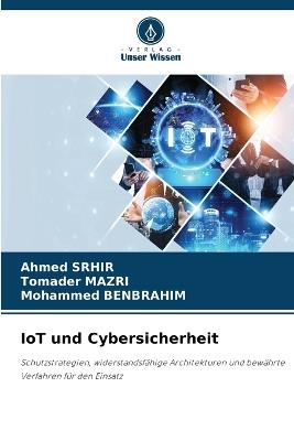 IoT und Cybersicherheit - Ahmed Srhir,Tomader Mazri,Mohammed Benbrahim - cover