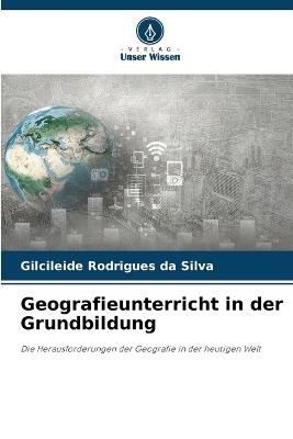 Geografieunterricht in der Grundbildung - Gilcileide Rodrigues Da Silva - cover