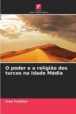 O poder e a religião dos turcos na Idade Média - Ivan Fukalov - cover