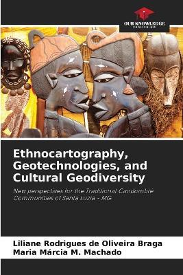 Ethnocartography, Geotechnologies, and Cultural Geodiversity - Liliane Rodrigues de Oliveira Braga,Maria Márcia M Machado - cover