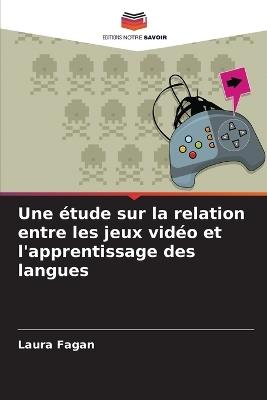 Une étude sur la relation entre les jeux vidéo et l'apprentissage des langues - Laura Fagan - cover