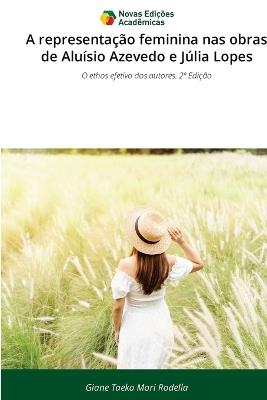 A representação feminina nas obras de Aluísio Azevedo e Júlia Lopes - Giane Taeko Mori Rodella - cover