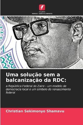 Uma solução sem a balcanização da RDC - Christian Sekimonyo Shamavu - cover