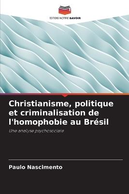 Christianisme, politique et criminalisation de l'homophobie au Brésil - Paulo Nascimento - cover