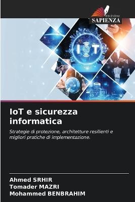 IoT e sicurezza informatica - Ahmed Srhir,Tomader Mazri,Mohammed Benbrahim - cover