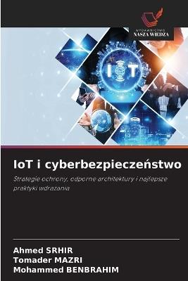 IoT i cyberbezpieczeństwo - Ahmed Srhir,Tomader Mazri,Mohammed Benbrahim - cover