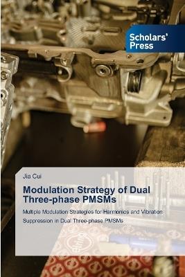 Modulation Strategy of Dual Three-phase PMSMs - Jia Cui - cover
