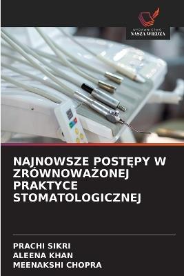 Najnowsze PostĘpy W ZrównowaŻonej Praktyce Stomatologicznej - Prachi Sikri,Aleena Khan,Meenakshi Chopra - cover