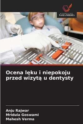 Ocena lęku i niepokoju przed wizytą u dentysty - Anju Rajwar,Mridula Goswami,Mahesh Verma - cover