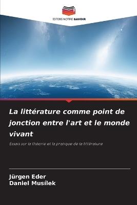 La littérature comme point de jonction entre l'art et le monde vivant - Jürgen Eder,Daniel Musílek - cover