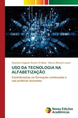 USO Da Tecnologia Na Alfabetização - Gleydson Augusto Gomes Da Mata,Bianca Monção Lopes - cover
