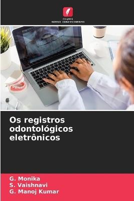 Os registros odontológicos eletrônicos - G Monika,S Vaishnavi,G Manoj Kumar - cover