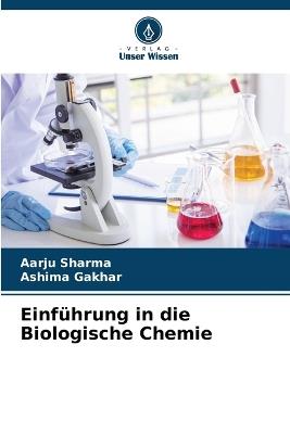 Einführung in die Biologische Chemie - Aarju Sharma,Ashima Gakhar - cover