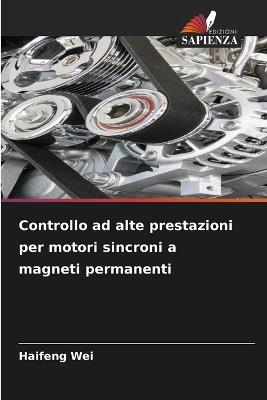 Controllo ad alte prestazioni per motori sincroni a magneti permanenti - Haifeng Wei - cover