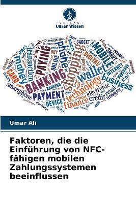 Faktoren, die die Einführung von NFC-fähigen mobilen Zahlungssystemen beeinflussen - Umar Ali - cover