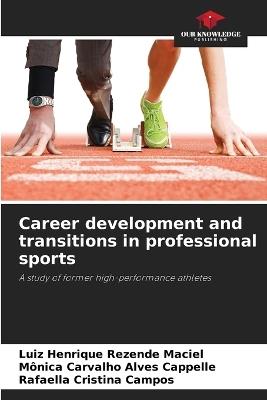 Career development and transitions in professional sports - Luiz Henrique Rezende Maciel,Mônica Carvalho Alves Cappelle,Rafaella Cristina Campos - cover