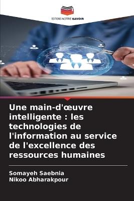 Une main-d'oeuvre intelligente: les technologies de l'information au service de l'excellence des ressources humaines - Somayeh Saebnia,Nikoo Abharakpour - cover