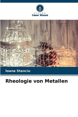 Rheologie von Metallen - Ioana Stanciu - cover
