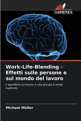 Work-Life-Blending - Effetti sulle persone e sul mondo del lavoro - Michael Müller - cover
